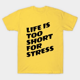 Life Is Too Short For Stress T-Shirt